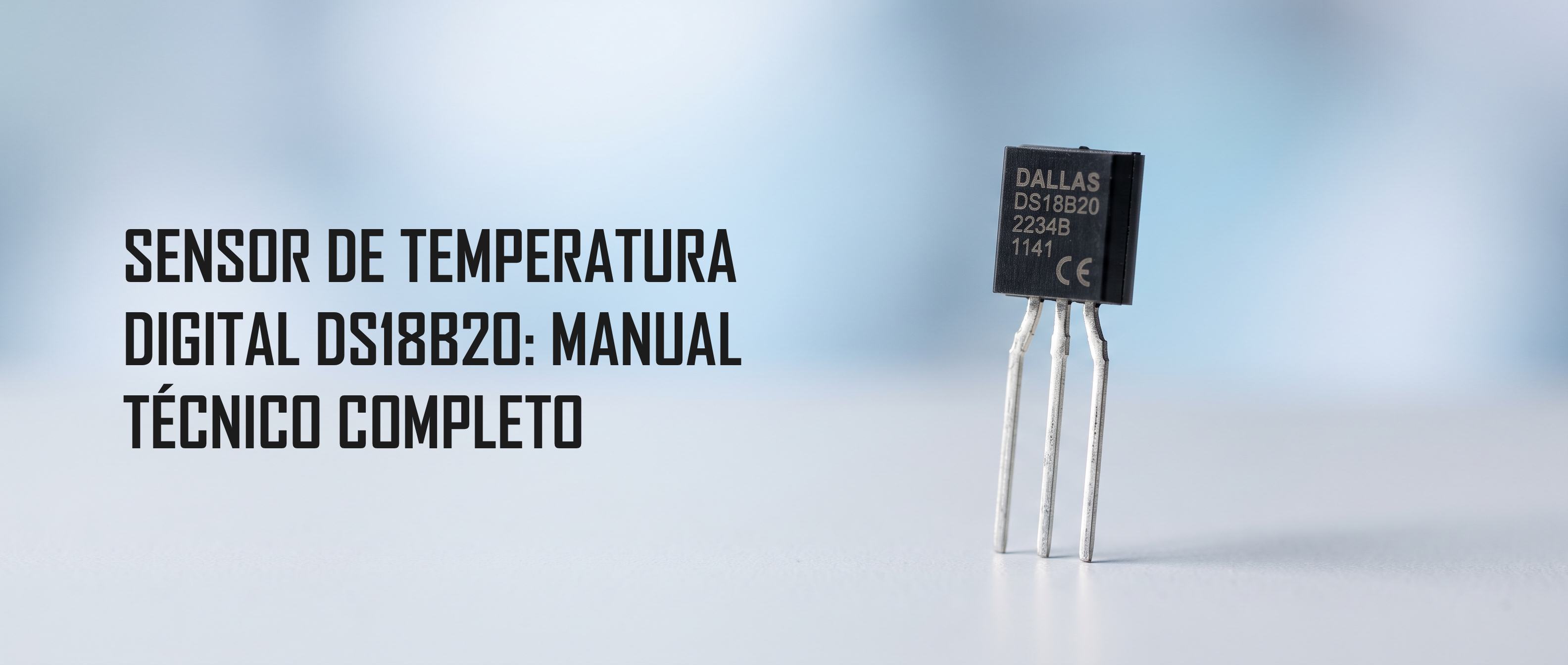 Sensor de Temperatura DS18B20: Manual Técnico Completo