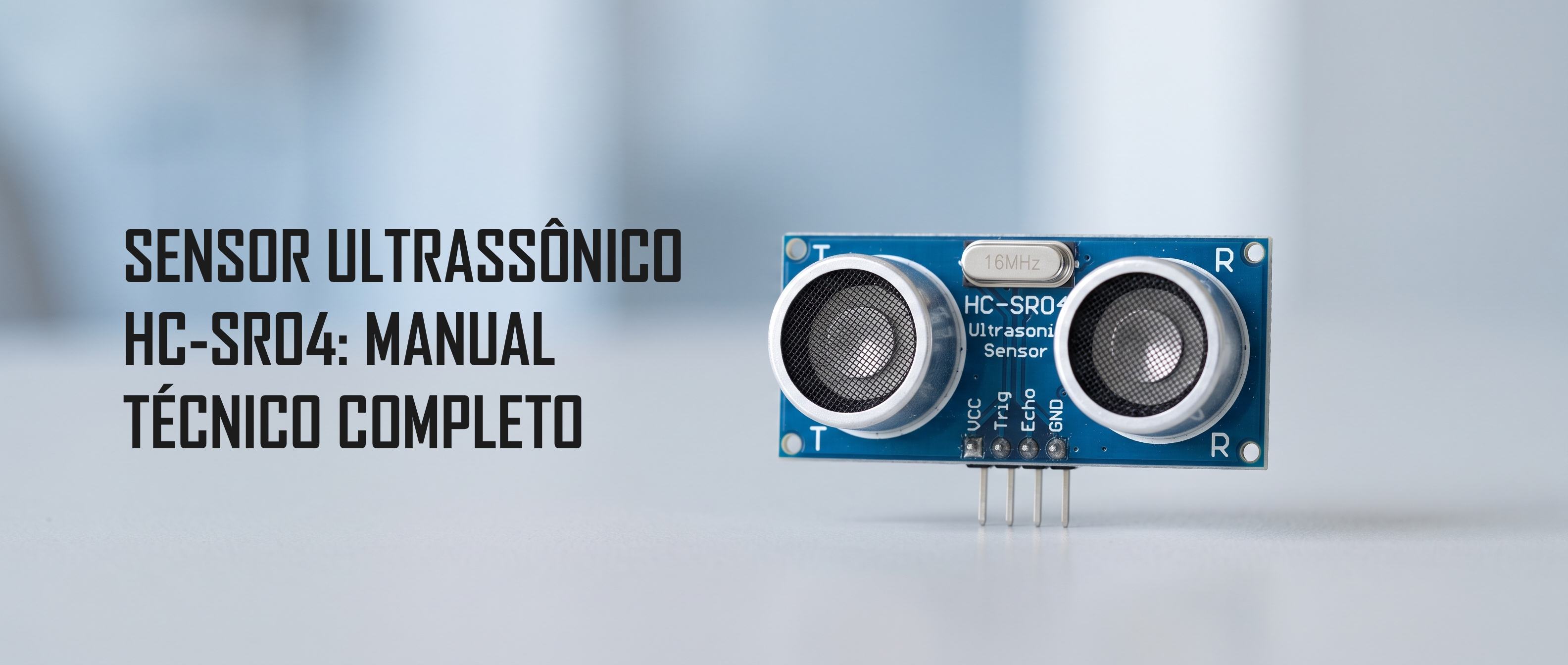 Sensor de Distância Ultrassônico HC-SR04: Manual Técnico Completo