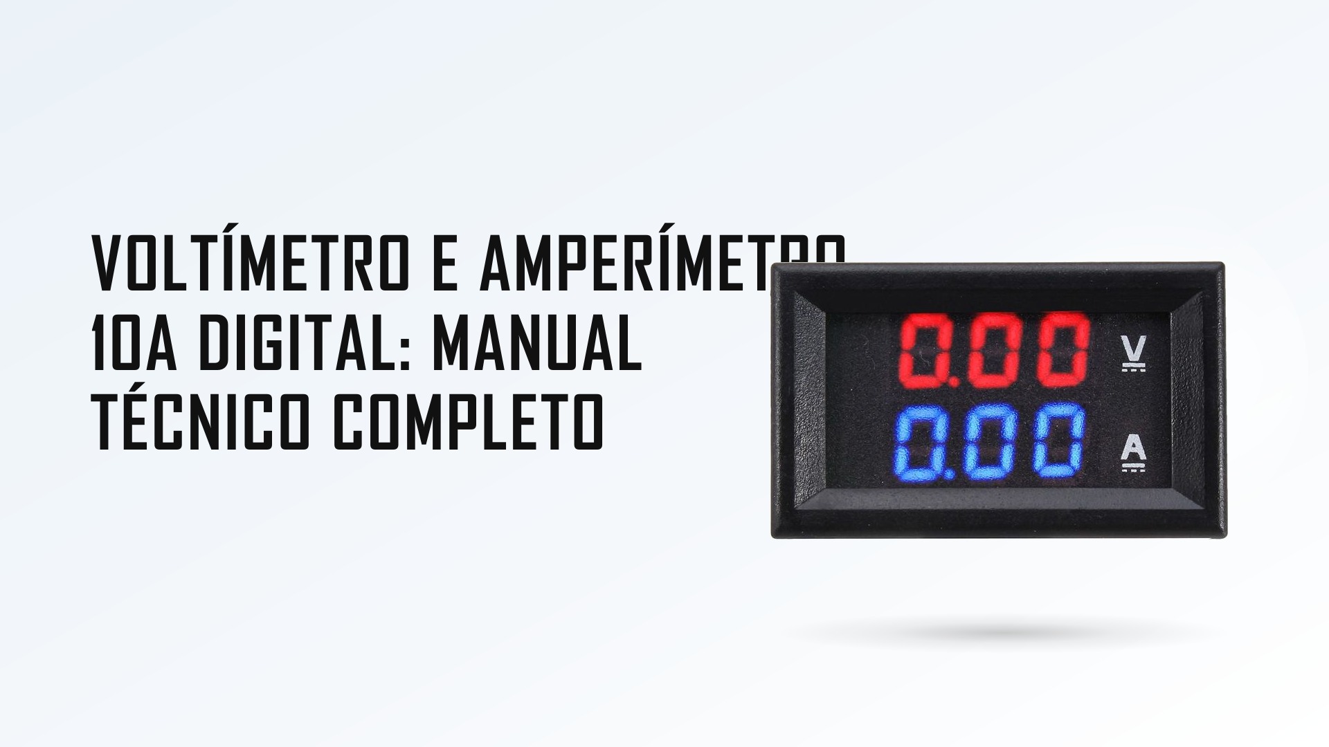 Voltímetro e Amperímetro Digital 10A: Manual Técnico Completo